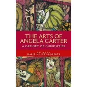 The Arts of Angela Carter. A Cabinet of Curiosities, Paperback - *** imagine
