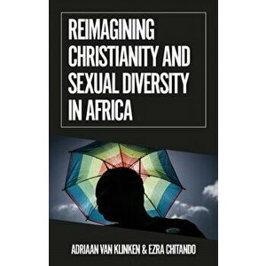 Reimagining Christianity and Sexual Diversity in Africa, Paperback - Ezra Chitando imagine