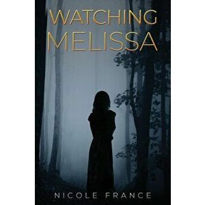 Watching Melissa, Paperback - Nicole France imagine