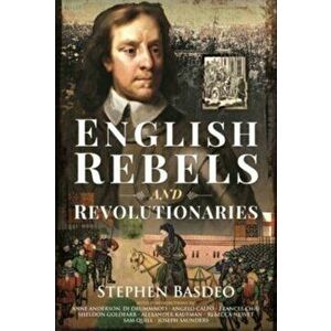 English Rebels and Revolutionaries, Hardback - Stephen Basdeo imagine