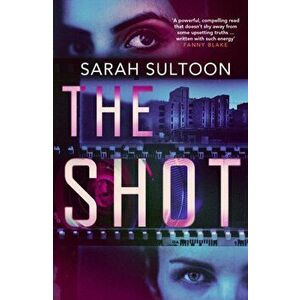 The Shot. The shocking, searingly authentic new thriller from award-winning ex-CNN news executive Sarah Sultoon, Paperback - Sarah Sultoon imagine