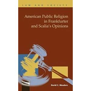 American Public Religion in Frankfurter and Scalia's Opinions, Hardback - David C Meadors imagine
