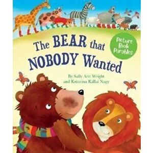 The Bear that Nobody Wanted, Hardback - Sally Anne Wright imagine
