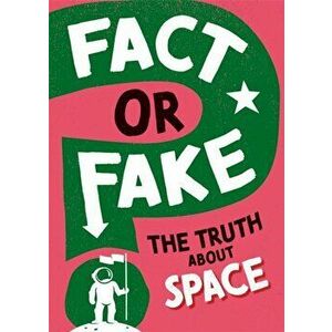 Fact or Fake?: The Truth About Space, Hardback - Sonya Newland imagine