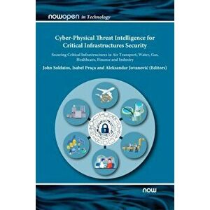 Cyber-Physical Threat Intelligence for Critical Infrastructures Security. Securing Critical Infrastructures in Air Transport, Water, Gas, Healthcare, imagine