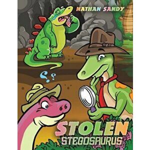 Stolen Stegosaurus, Paperback - Nathan Sandy imagine