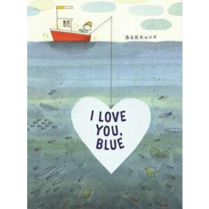 I Love You, Blue, Hardback - Stephane Barroux imagine