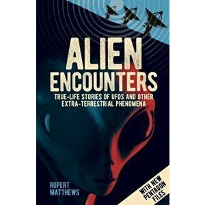 Alien Encounters. True-Life Stories of UFOs and other Extra-Terrestrial Phenomena. With New Pentagon Files, Paperback - Rupert Matthews imagine