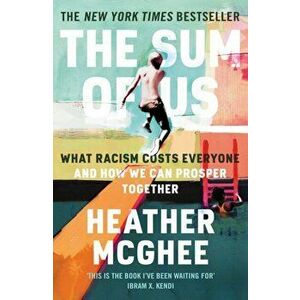 The Sum of Us. What Racism Costs Everyone and How We Can Prosper Together, Main, Paperback - Heather McGhee imagine