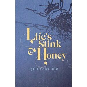 Life's Stink and Honey, Paperback - Lynn Valentine imagine