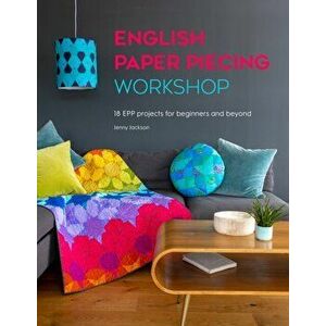English Paper Piecing Workshop. 18 EPP projects for beginners and beyond, Paperback - Jenny Jackson imagine