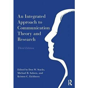 An Integrated Approach to Communication Theory and Research. 3 ed, Paperback - Kristen C. Eichhorn imagine