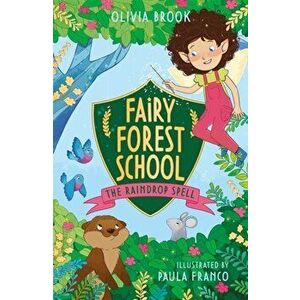 Fairy Forest School: The Raindrop Spell. Book 1, Paperback - Olivia Brook imagine