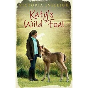 Katy's Exmoor Ponies: Katy's Wild Foal. Book 1, Paperback - Victoria Eveleigh imagine