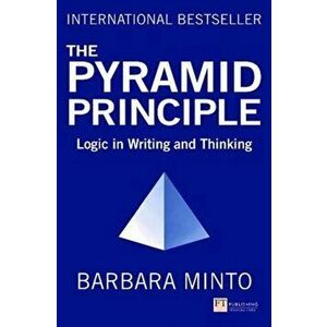 The Pyramid Principle. Logic in Writing and Thinking, 3 ed, Paperback - Barbara Minto imagine