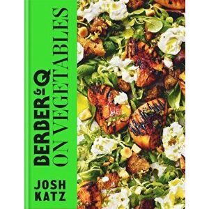 Berber&Q: On Vegetables. Recipes for barbecuing, grilling, roasting, smoking, pickling and slow-cooking, Hardback - Josh Katz imagine