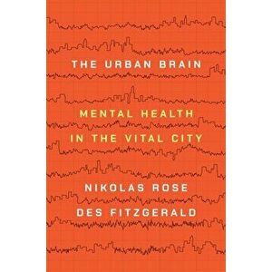 The Urban Brain. Mental Health in the Vital City, Paperback - Des Fitzgerald imagine