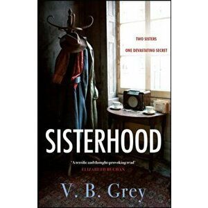 Sisterhood. A heartbreaking mystery of family secrets and lies, Paperback - V. B. Grey imagine