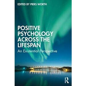 Positive Psychology Across the Lifespan. An Existential Perspective, Paperback - *** imagine