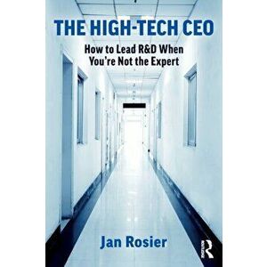 The High-Tech CEO. How to Lead R&D When You're Not the Expert, Paperback - Jan Rosier imagine