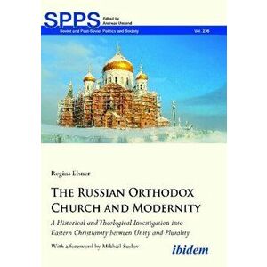 The Russian Orthodox Church and Modernity - A Historical and Theological Investigation into Eastern Christianity between Unity and Plurality, Paperbac imagine