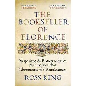 The Bookseller of Florence. Vespasiano da Bisticci and the Manuscripts that Illuminated the Renaissance, Paperback - Dr Ross King imagine