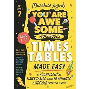 Times Tables Made Easy: Get confident at times tables with 10 minutes' awesome practice a day!, Paperback - Matthew Syed imagine