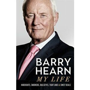 Barry Hearn: My Life. Knockouts, Snookers, Bullseyes, Tight Lines and Sweet Deals, Hardback - Barry Hearn imagine