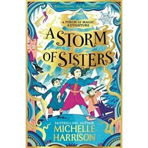 A Storm of Sisters. Bring the magic home with the Pinch of Magic Adventures, Paperback - Michelle Harrison imagine
