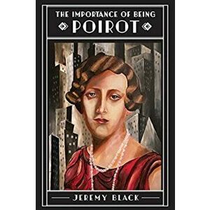 The Importance of Being Poirot, Hardback - Jeremy Black imagine