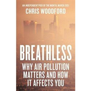 Breathless. Why Air Pollution Matters - and How it Affects You, Paperback - Chris Woodford imagine