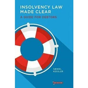 Insolvency Law Made Clear. A Guide for Debtors, Paperback - Daniel Kessler imagine
