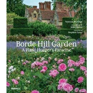 Borde Hill Garden. A Plant Hunter's Paradise, Hardback - Vanessa Berridge imagine