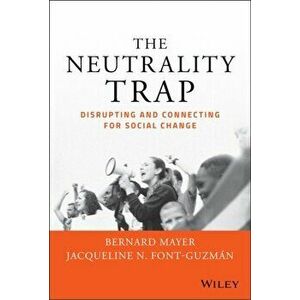 The Neutrality Trap. Disrupting and Connecting for Social Change, Hardback - *** imagine