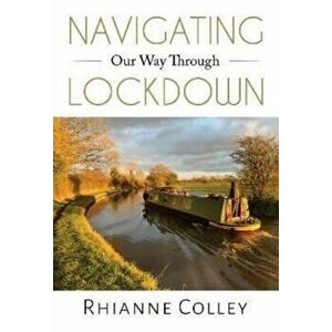 Navigating Our Way Through Lockdown, Paperback - Rhianne Colley imagine