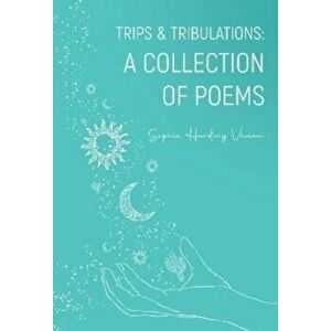 Trips & Tribulations. A Collection of Poems, Paperback - Sophie Harding Vivian imagine