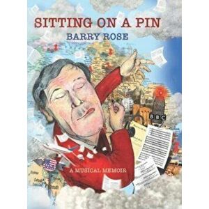 Sitting on a Pin. A Musical Memoir, Hardback - Barry Rose imagine