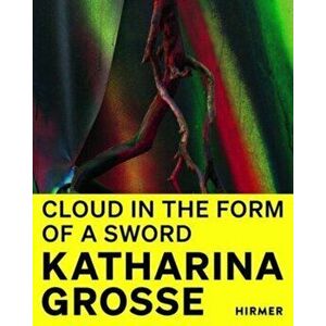 Katharina Grosse (Bilingual edition). Cloud in the Form of a Sword, Hardback - *** imagine