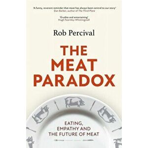 The Meat Paradox. 'Brilliantly provocative, original, electrifying' Bee Wilson, Financial Times, Hardback - Rob Percival imagine