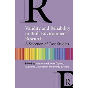 Validity and Reliability in Built Environment Research. A Selection of Case Studies, Paperback - Monty Sutrisna imagine