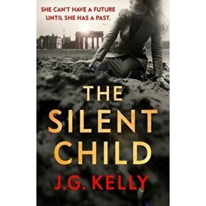 The Silent Child. Haunting and thought-provoking historical fiction set during WWII, Hardback - J.G. Kelly imagine