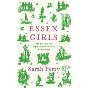 Essex Girls. For Profane and Opinionated Women Everywhere, Main, Paperback - Sarah Perry imagine