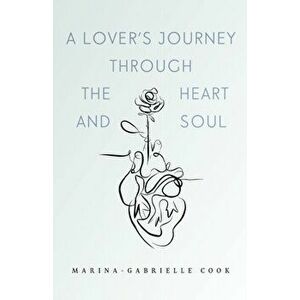 A Lover's Journey Through The Heart and Soul, Paperback - Marina-Gabrielle Cook imagine