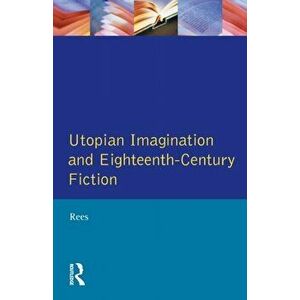 Utopian Imagination and Eighteenth Century Fiction, Paperback - Christine Rees imagine