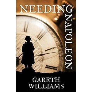 Needing Napoleon, Paperback - Gareth Williams imagine