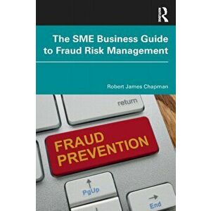 The SME Business Guide to Fraud Risk Management, Paperback - Robert James Chapman imagine