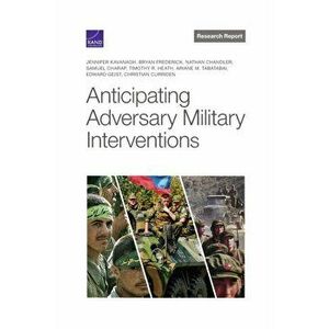 Anticipating Adversary Military Interventions, Paperback - Timothy R Heath imagine