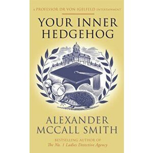 Your Inner Hedgehog. A Professor Dr von Igelfeld Entertainment, Paperback - Alexander McCall Smith imagine