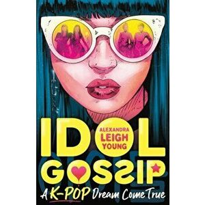 Idol Gossip: A K-Pop dream come true, Paperback - Alexandra Leigh Young imagine