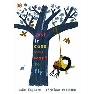 Just in Case You Want to Fly, Paperback - Julie Fogliano imagine
